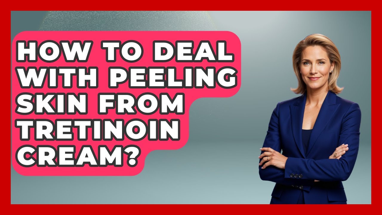 How To Deal With Peeling Skin From Tretinoin Cream? - Skin Savvy Dermatology