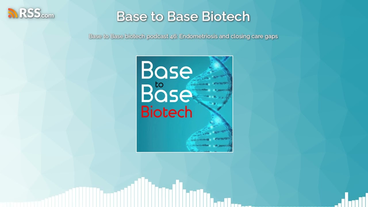 Base to Base biotech podcast 46: Endometriosis and closing care gaps