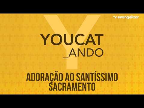 Adoration of the Blessed Sacrament | YouCat _Ando