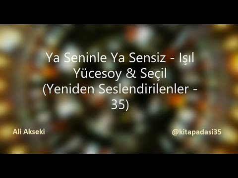 Ya Seninle Ya Sensiz - Işıl Yücesoy & Seçil  (Yeniden Seslendirilenler - 35)