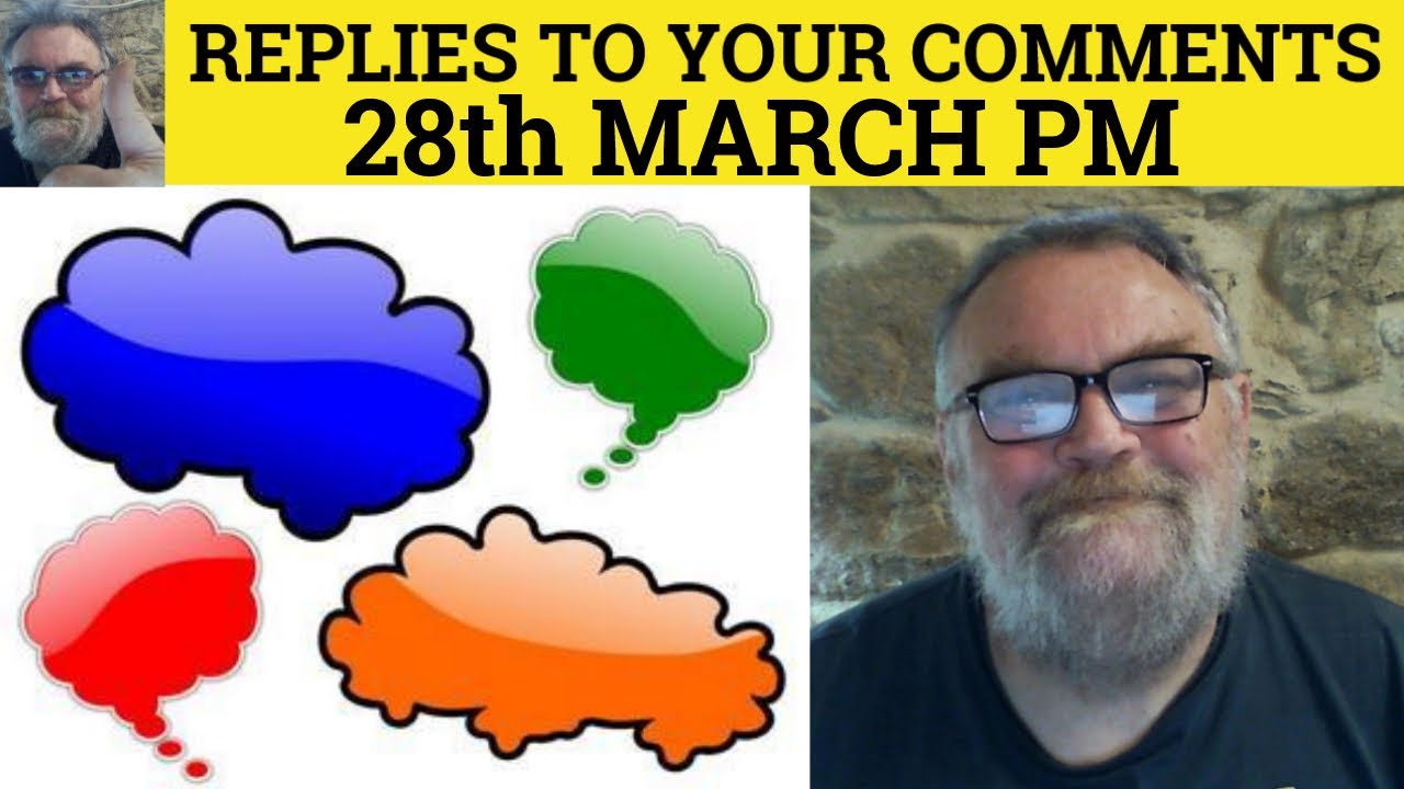 🔵 28th March PM - Your Comments and Questions Answered - My replies Students Comments - Questions