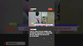 Cae el cielo falso sobre una paciente durante su atención en un centro de salud en  el plan 3000