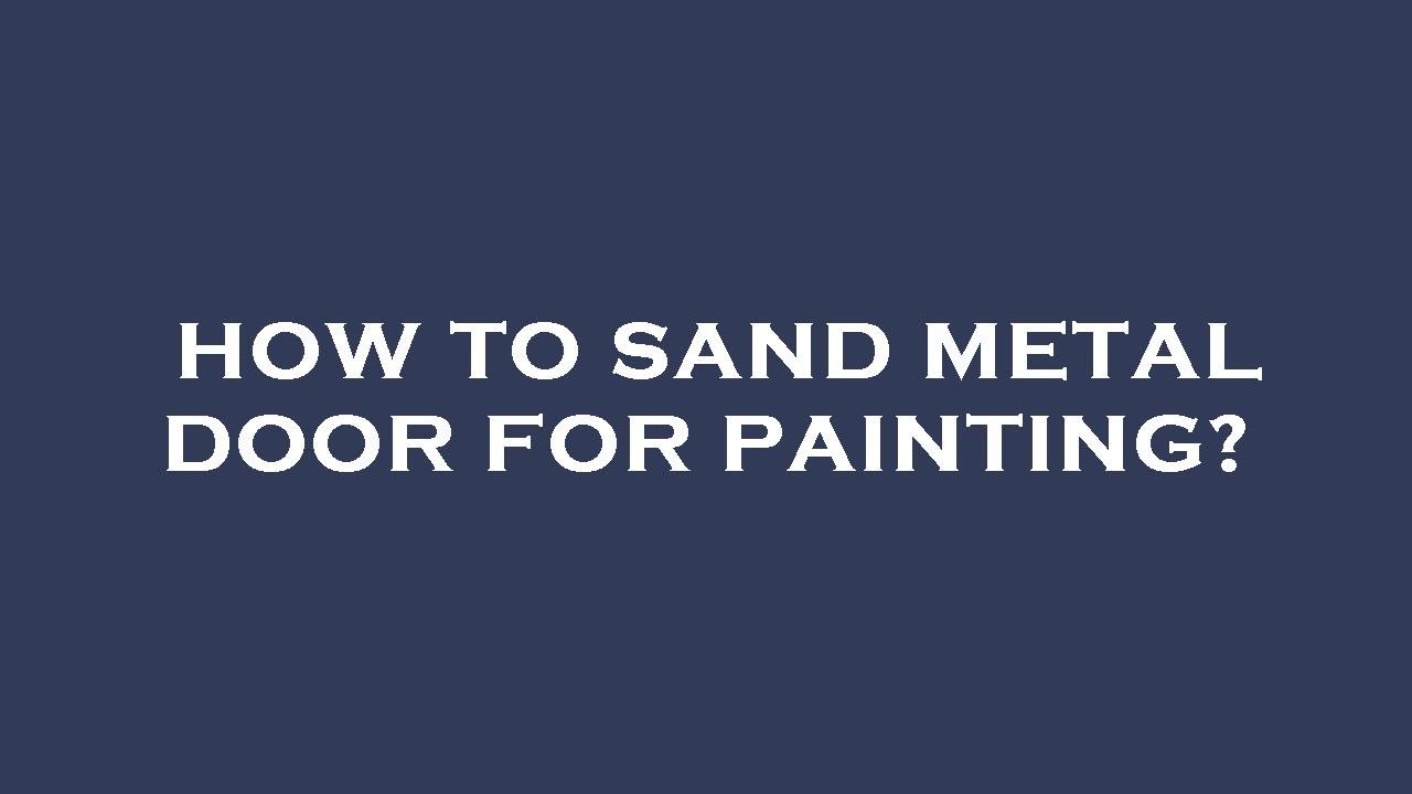 How to sand metal door for painting? YouTube