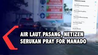 Air Laut Pasang, Netizen Serukan Pray For Manado