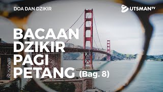 Doa dan Dzikir - Bacaan Dzikir Pagi Petang Bag. 8 - Ustadz Abdullah Zaen, M.A.