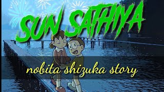 "SUN SATHIYA MAHIYA" Hindi song|| New nobita Shizuka love story|| new SATHIA full song