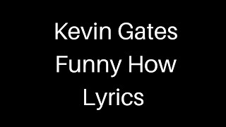 Kevin Gates- Funny How Lyrics