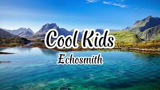 Echosmith - Cool Kids (Lyrics)