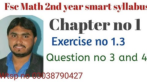 fsc math 2nd year( smart syllabus ) chapter no 1 exercise no 1.3 Question no 3 and 4 parts