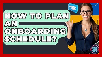 How To Plan An Onboarding Schedule? - Customer Support Coach