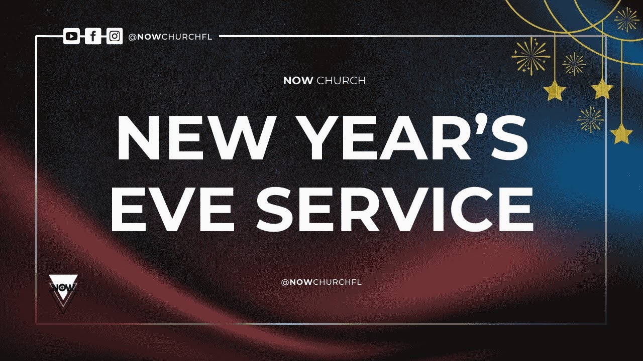 NEW YEAR'S EVE SERVICE | NOW Church | Live Service 10:30 PM