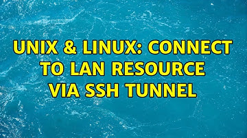 Unix & Linux: Connect to LAN resource via ssh tunnel