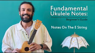 Fundamental Ukulele Notes - Beginner’s Guide // Notes On The E String.