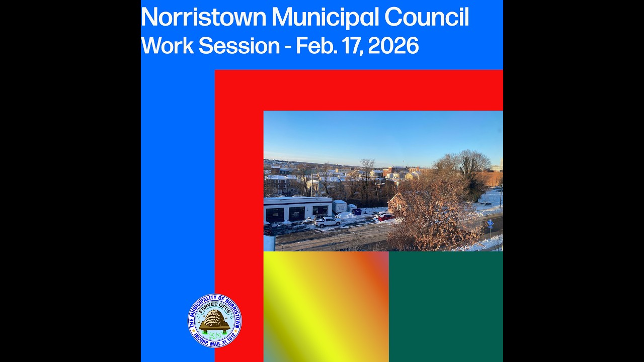 Norristown Municipal Council Work Session - Feb. 17, 2026