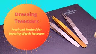 Watch Tool Tips - How To Dress Watch Tweezers - Freehand 