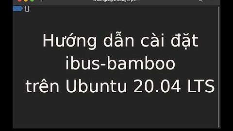 Hướng dẫn cài đặt bộ gõ tiếng Việt ibus-bamboo trên Ubuntu 20.04
