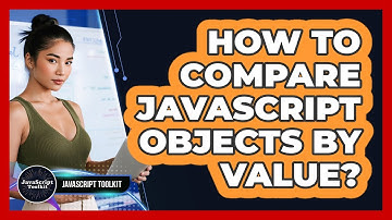 How To Compare JavaScript Objects By Value? - JavaScript Toolkit
