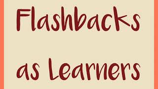 Field Study 1 - Episode 3 | Flashbacks as Learners