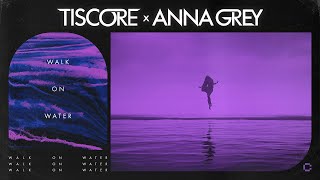 Tiscore x Anna Grey - Walk On Water (Official Lyric Video)