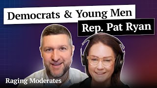 How Democrats Can Win Back Young Men (feat. Rep. Pat Ryan) | Raging Moderates