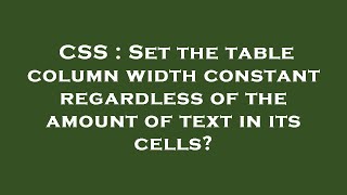CSS : Set the table column width constant regardless of the amount of text in its cells?