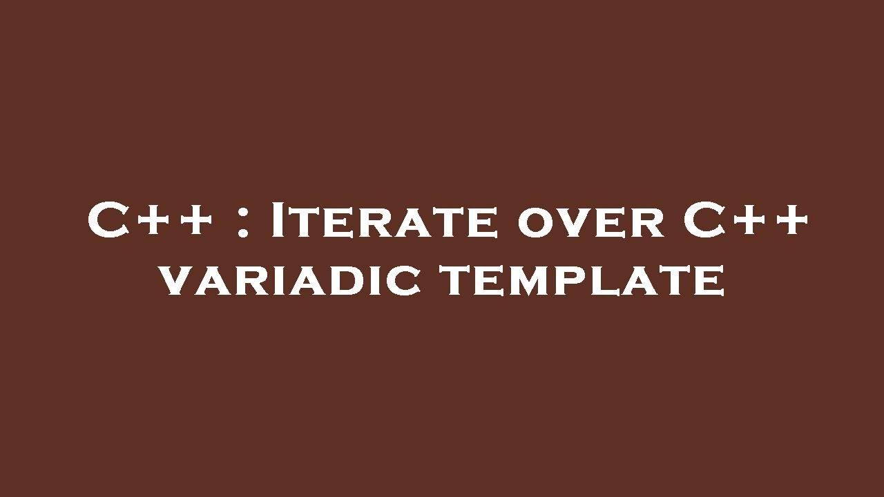 C++ : Iterate over C++ variadic template - YouTube
