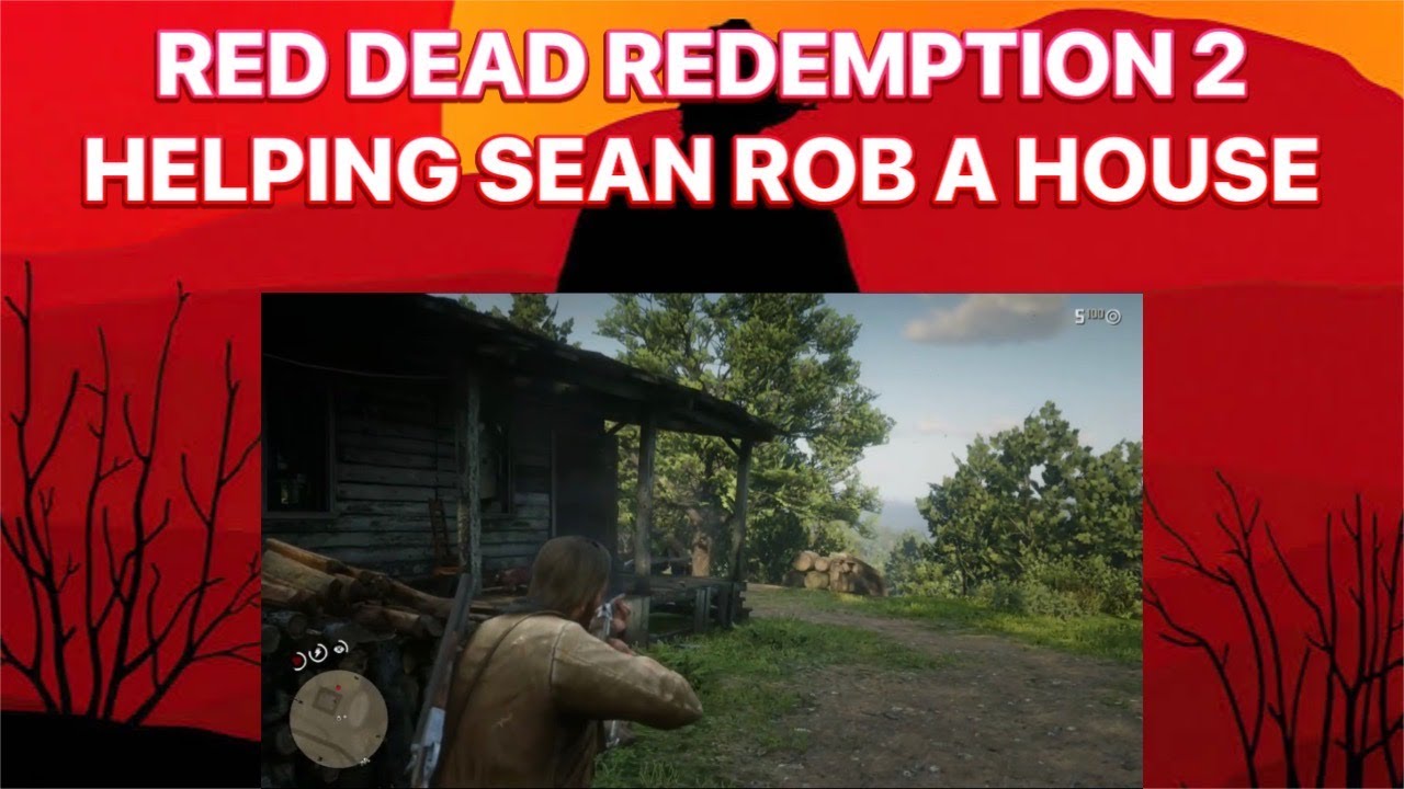 Rob House Rdf RED DEAD REDEMPTION 2: HELPING SEAN ROB A HOUSE - YouTube