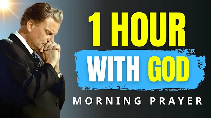 Start Your Day in God’s Presence | 1 Hour Morning Prayer for Protection & Victory | Billy Graham