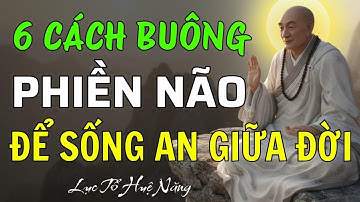 Lục Tổ Huệ Năng: 6 Cách Buông Bỏ Phiền Não – Sống Bình An Dù Giữa Đời Khổ Đau, Hiệu Quả Nên Nghe