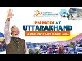 LIVE: Prime Minister Narendra Modi inaugurates Uttarakhand Global Investors Summit 2023