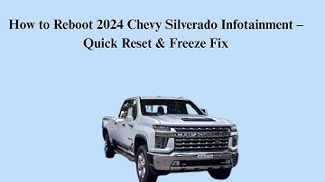 How to Reboot 2024 Chevy Silverado Infotainment – Quick Reset & Freeze Fix