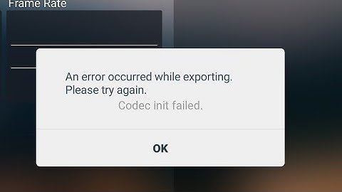 An error occurred while exporting.  Please try again.  Codec init failed
