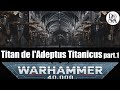 Lore warhammer 40k fr  titan de ladeptus titanicus part 12  da