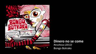 Video thumbnail of "Bongo Botrako - Dinero no se come"