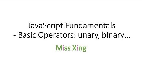 9. Basic Operators: operand, unary, binary, string concatenation, numeric conversion, etc