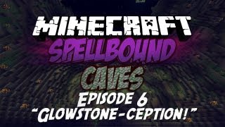 Spellbound Caves - "Glowstone-ception!" - Ep.6