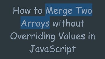 How to Merge Two Arrays without Overriding Values in JavaScript