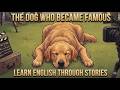 The Dog Who Became Famous | Learn English Through Stories