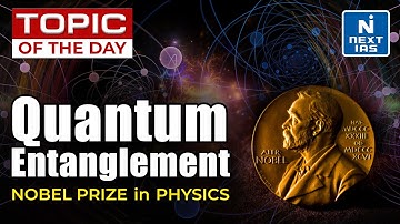 Nobel Prize in Physics 2022 | Quantum Entanglement - UPSC | NEXT IAS