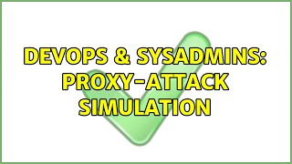 DevOps & SysAdmins: Proxy-attack simulation