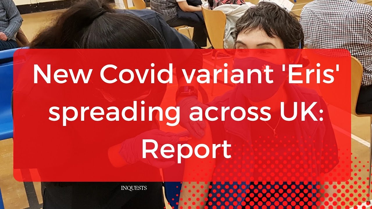 New COVID variant Eris spreading in uk 