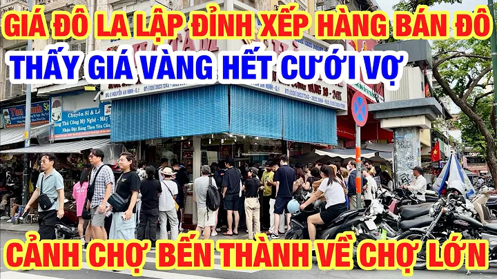 GIÁ ĐÔ MỸ TĂNG ĐỈNH XẾP HÀNG BÁN ĐÔ VÂY TIỆM VÀNG CHỢ BẾN THÀNH I THẤY GIÁ VÀNG HẾT CƯỚI VỢ NỔI