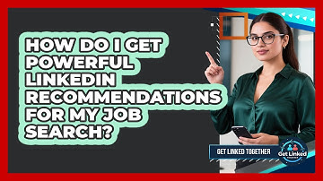 How Do I Get Powerful LinkedIn Recommendations For My Job Search? - Get Linked Together