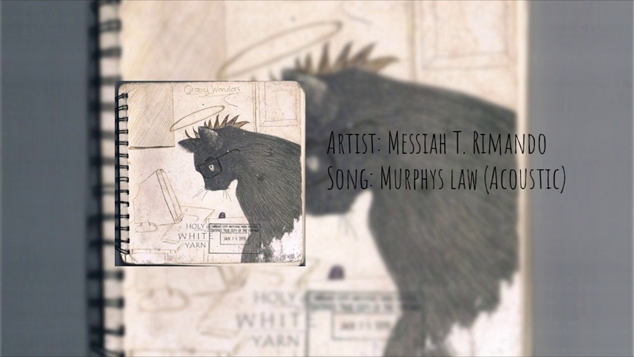 Watch Murphy's Law (acoustic) - Messiah T. Rimando on YouTube Watch Murphy's Law (acoustic) - Messiah T. Rimando on YouTube
