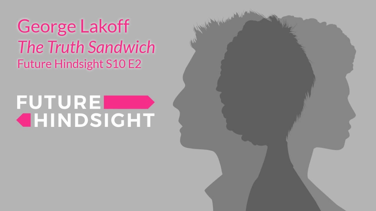 George Lakoff: The Truth Sandwich | Future Hindsight S10 E2