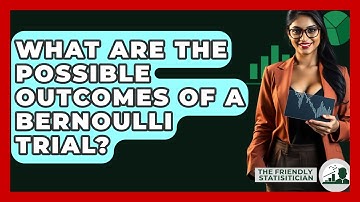 What Are The Possible Outcomes Of A Bernoulli Trial? - The Friendly Statistician