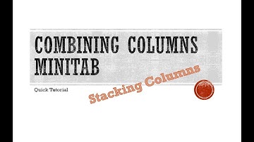 Combining Columns Minitab, Stacking Columns