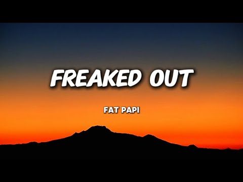 Freaked Out- Fat Papi (Lyrics)Trending 