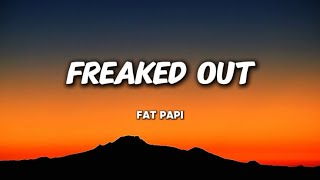 Freaked Out- Fat Papi (Lyrics)Trending 