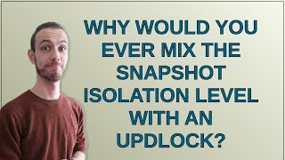 Dba: Why would you ever mix the SNAPSHOT isolation level with an UPDLOCK?